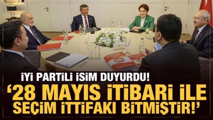 İYİ Partili isim duyurdu: 28 Mayıs itibari ile se&ccedil;im ittifakı bitmiştir!