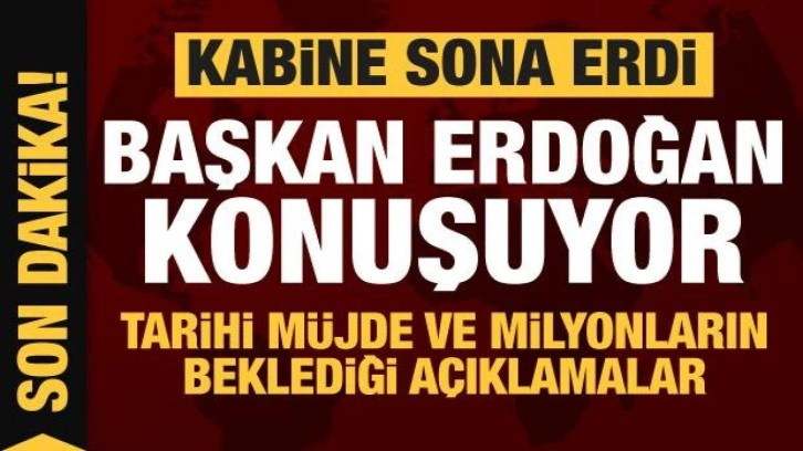 Kabine sona erdi! Erdoğan konuşuyor...Tarihi m&uuml;jde ve milyonların beklediği a&ccedil;ıklamalar