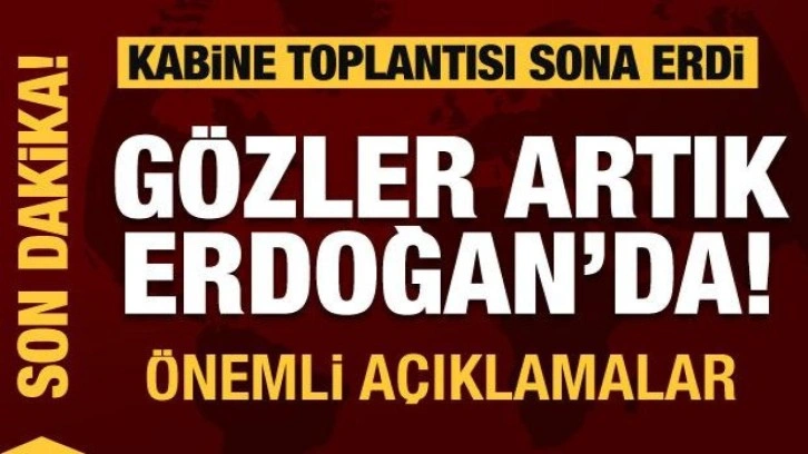Kabine Toplantısı sona erdi! Cumhurbaşkanı Erdoğan'dan a&ccedil;ıklamalar