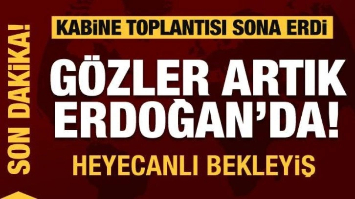 Kabine Toplantısı sona erdi! Erdoğan'ın a&ccedil;ıklaması bekleniyor
