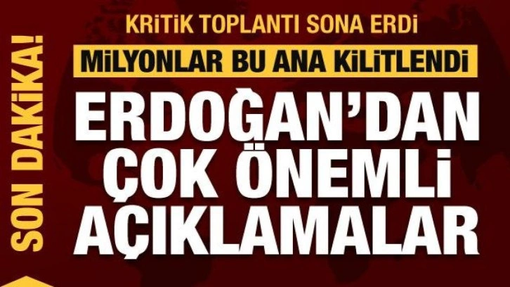 Kabine Toplantısı sonrası Erdoğan'dan &ccedil;ok &ouml;nemli a&ccedil;ıklamalar