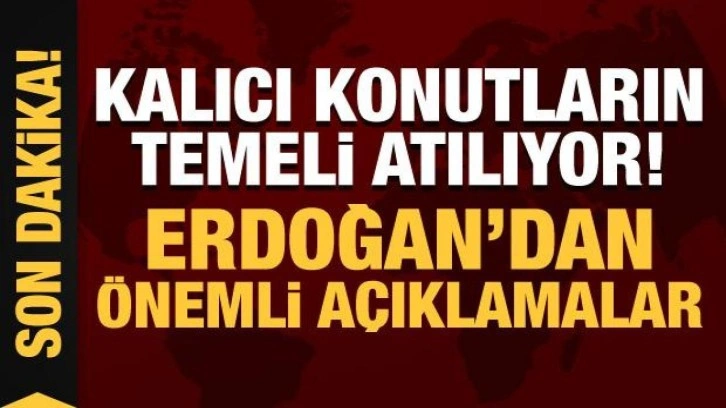 Kalıcı konutların temeli atılıyor: Cumhurbaşkanı Erdoğan'dan &ouml;nemli a&ccedil;ıklamalar!