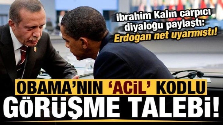 Kalın, Obama'nın 'acil' kodlu g&ouml;r&uuml;şme talebini paylaştı: Erdoğan net uyarmıştı...