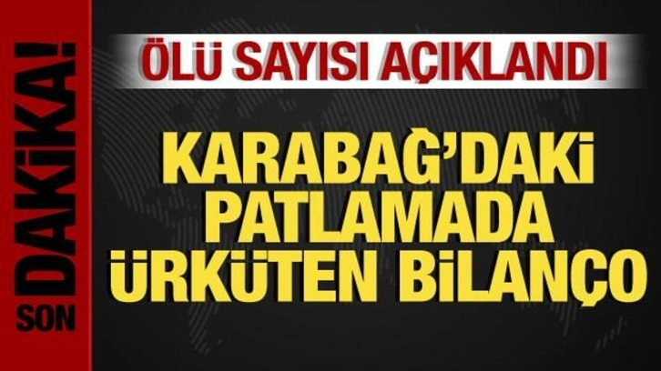 Karabağ'daki patlamada &uuml;rk&uuml;ten bilan&ccedil;o: &Ouml;l&uuml; sayısı 125'e y&uuml;kseldi
