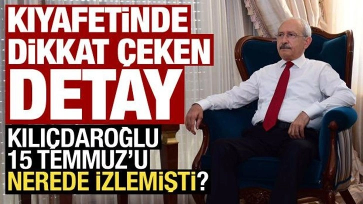 Kılı&ccedil;daroğlu 15 Temmuz gecesini nerede ge&ccedil;irmişti?