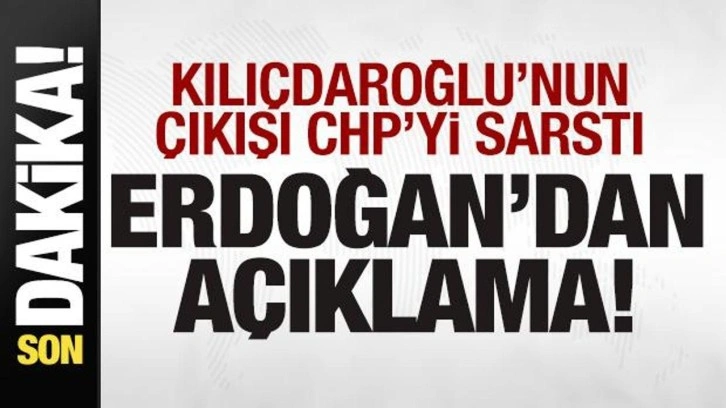 Kılıçdaroğlu'nun çıkışı CHP'yi sarstı! Erdoğan'dan son dakika açıklaması