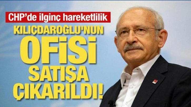 Kılıçdaroğlu'nun ofisi satışa çıkarıldı! CHP'de ilginç hareketlilik