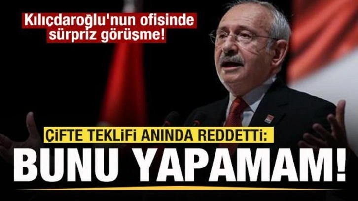 Kılıçdaroğlu'nun ofisinde sürpriz görüşme! Anında reddetti: Böyle bir açıklama yapamam