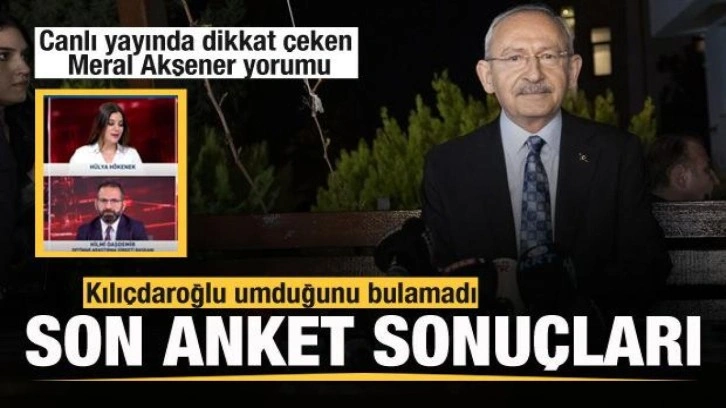 Kılı&ccedil;daroğlu umduğunu bulamadı! Anketler ne diyor! Dikkat &ccedil;eken Meral Akşener yorumu