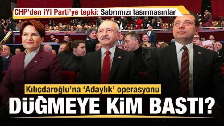 Kılı&ccedil;daroğlu'na 'Adaylık' operasyonu! CHP'den İYİ Parti ve İmamoğlu'na tepk
