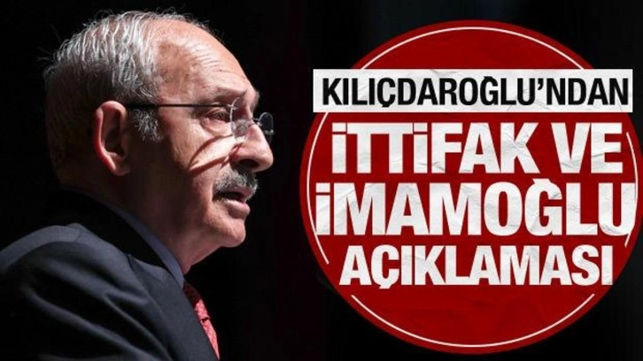 Kılı&ccedil;daroğlu'ndan ittifak ve İmamoğlu a&ccedil;ıklaması