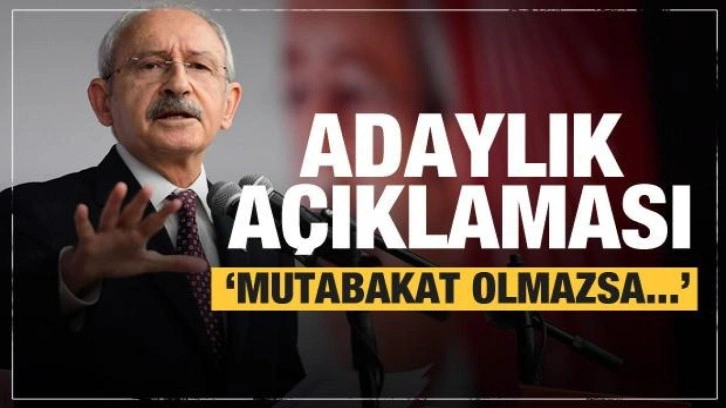 Kılı&ccedil;daroğlu'ndan son dakika adaylık a&ccedil;ıklaması: Mutabakat olmazsa...
