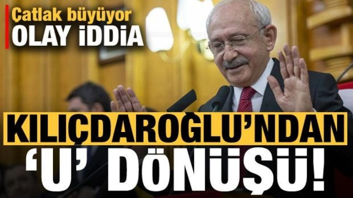 Kılı&ccedil;daroğlu'ndan 'U' d&ouml;n&uuml;ş&uuml;! CHP'de &ccedil;atlak b&uuml;y&uuml;yor, olay iddia