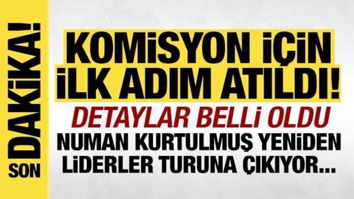 Komisyon için ilk adım: Numan Kurtulmuş liderler turuna çıkacak!