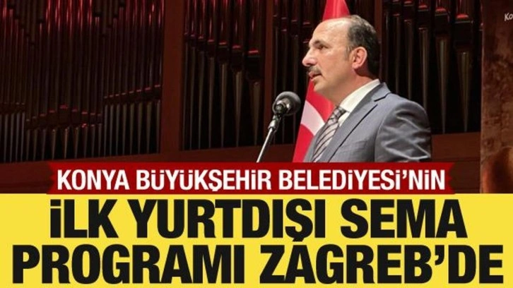 Konya B&uuml;y&uuml;kşehir Belediyesi, Mevlana Yılı'nda ilk yurtdışı sema programını Zagreb'de yaptı