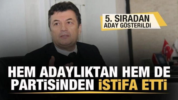 Konya'da 5. sıradan aday g&ouml;sterildi! Hem adaylıktan hem de partisinden istifa etti
