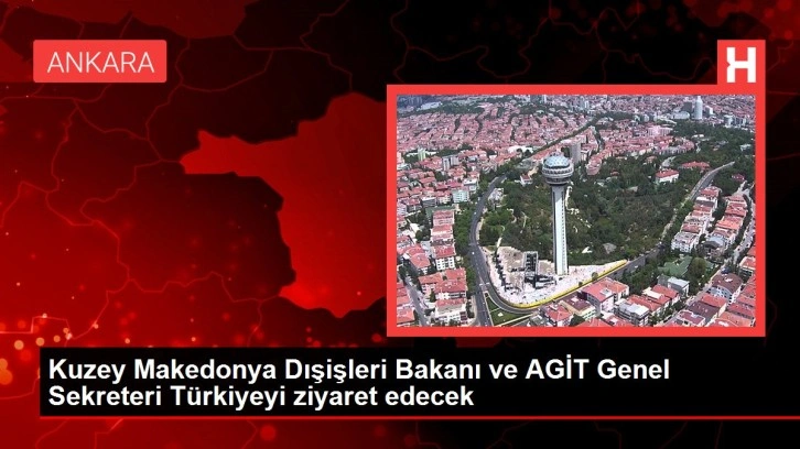 Kuzey Makedonya Dışişleri Bakanı ve AGİT Genel Sekreteri T&uuml;rkiyeyi ziyaret edecek