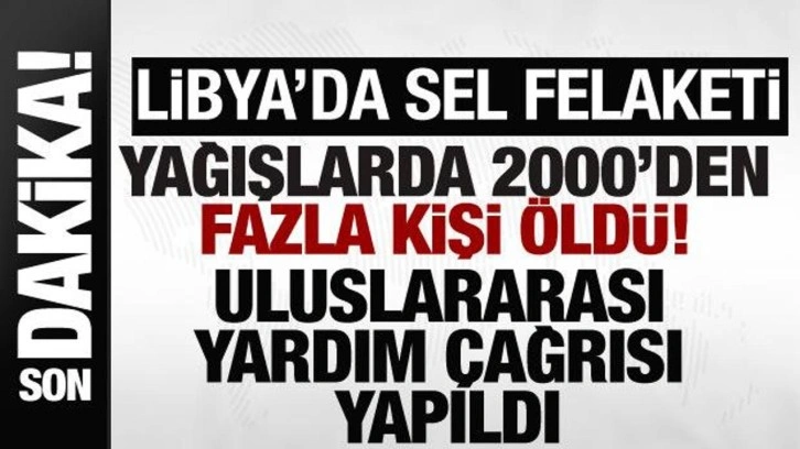 Libya'da sel felaketi: &Ouml;lenlerin sayısı 2 bini ge&ccedil;ti