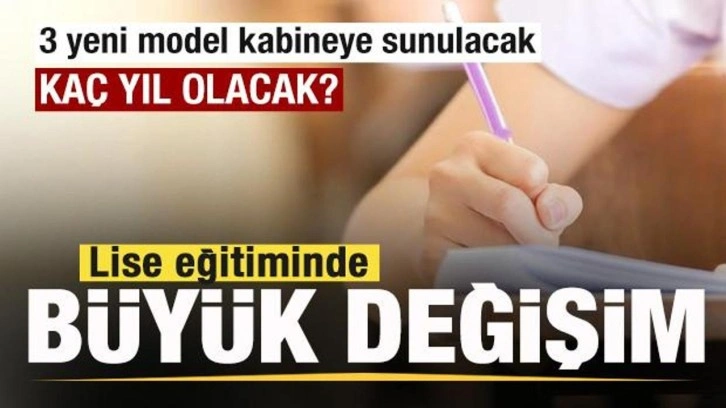 Lise eğitiminde büyük değişim! Merak edilen yeni model ortaya çıktı! Kaç yıl olacak?