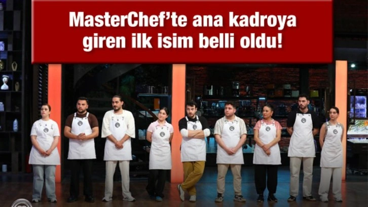 MasterChef Türkiye 2025’te ana kadroya giren ilk yarışmacı belli oldu!