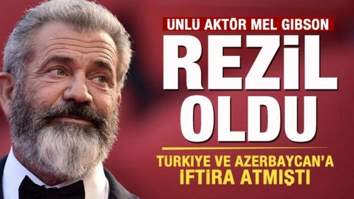 Mel Gibson d&uuml;nyaya rezil oldu! T&uuml;rkiye ve Azerbaycan'a iftira atmıştı