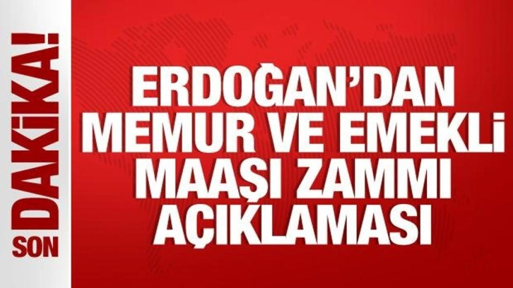 Memur ve emekli maaşı zammı ne kadar olacak? Cumhurbaşkanı Erdoğan a&ccedil;ıkladı!