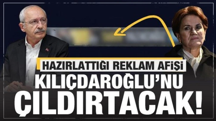 Meral Akşener'in hazırlattığı reklam afişi Kılı&ccedil;daroğlu'nu &ccedil;ıldırtacak!