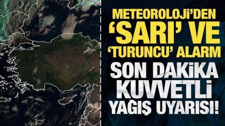 Meteoroloji'den sarı ve turuncu alarm! Son dakika kuvvetli yağış uyarısı!