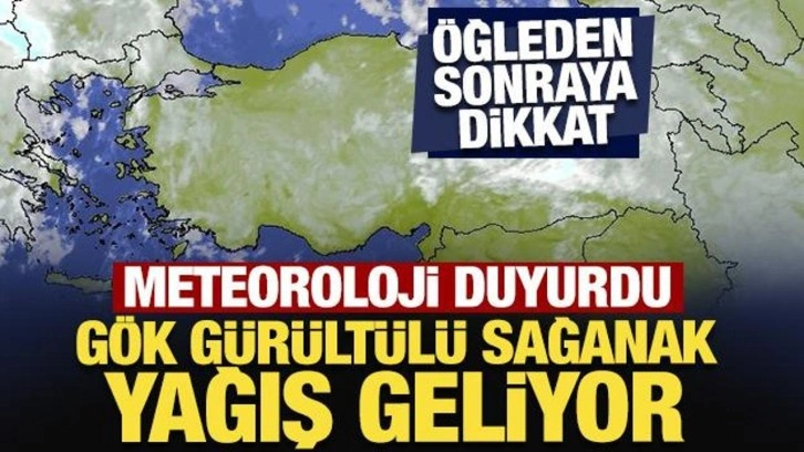 Meteoroloji duyurdu: Öğleden sonraya dikkat! Gök gürültülü sağanak yağış geliyor