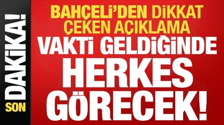 MHP lideri Bahçeli'den dikkat çeken açıklama: Vakti zamanı geldiğinde herkes görecek!
