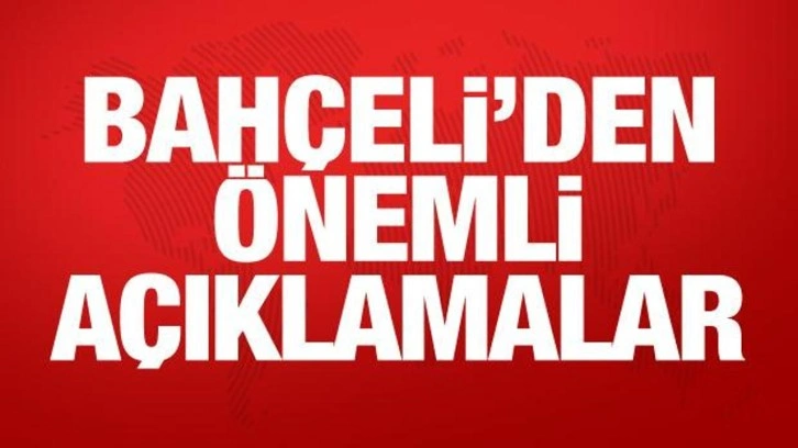 MHP Lideri Bah&ccedil;eli'den &ouml;nemli a&ccedil;ıklamalar