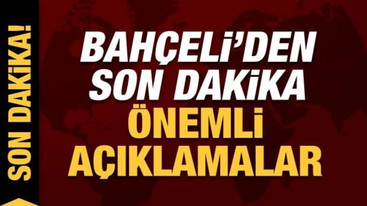 MHP lideri Bah&ccedil;eli'den son dakika a&ccedil;ıklamalarda bulunuyor