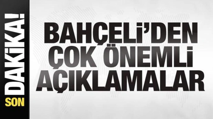 MHP Lideri Bah&ccedil;eli'den son dakika a&ccedil;ıklamaları