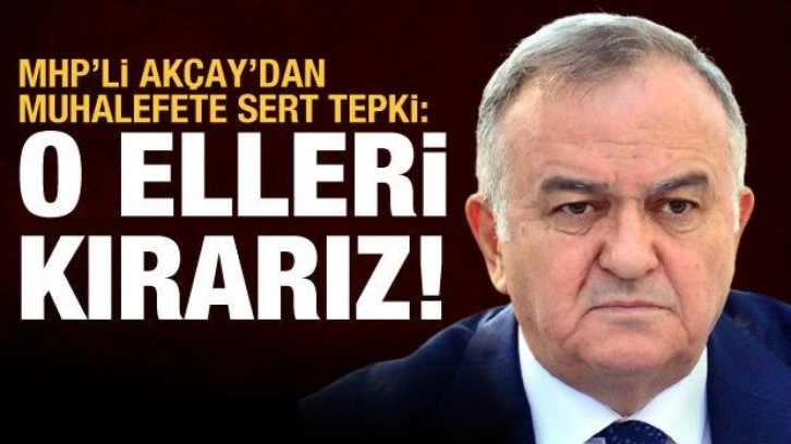 MHP'li Ak&ccedil;ay'dan İHA'lara dokunacağız diyen muhalefete sert tepki: O eli kırarız