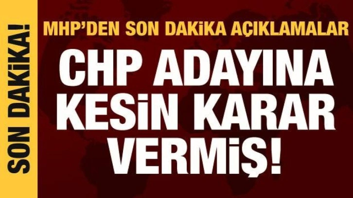 MHP'li Karakaya a&ccedil;ıkladı: CHP adayına kesin karar vermiş!