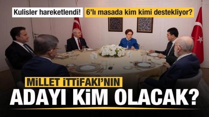 Millet İttifakı&rsquo;nın adayı kim olacak? 6'lı masada kim kimi destekliyor?