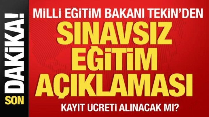 Milli Eğitim Bakanı Tekin'den sınavsız eğitim ve kayıt ücreti açıklaması
