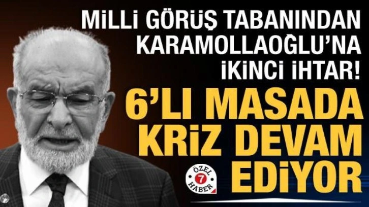 Milli G&ouml;r&uuml;ş tabanından Karamollaoğlu'na ikinci ihtar! Altılı masada kriz devam ediyor