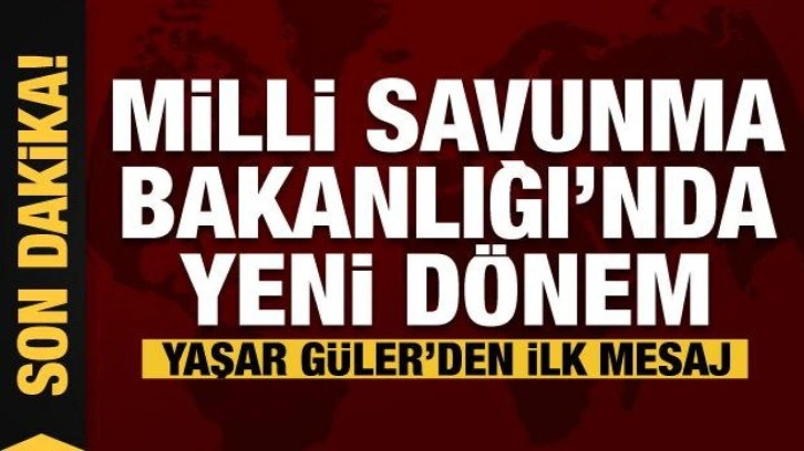 Milli Savunma Bakanlığı&rsquo;nda yeni d&ouml;nem... Yaşar G&uuml;ler ilk mesajı verdi