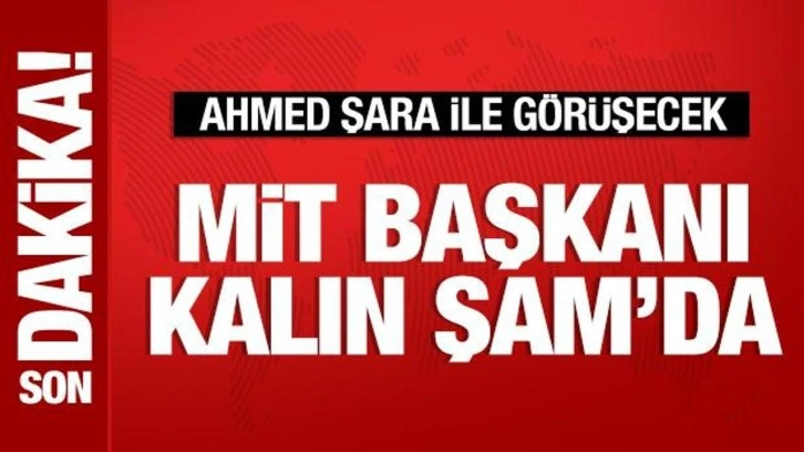 MİT Başkanı Kalın, Ahmed Şara’yla görüşecek