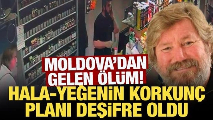 Moldova'dan gelen ölüm! Hala-yeğenin korkunç planı deşifre oldu