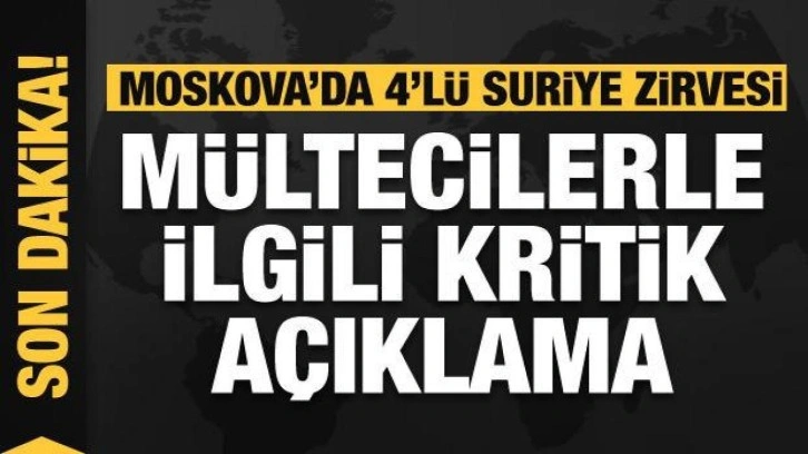 Moskova'da 4'l&uuml; Suriye zirvesi: MSB'den son dakika a&ccedil;ıklama
