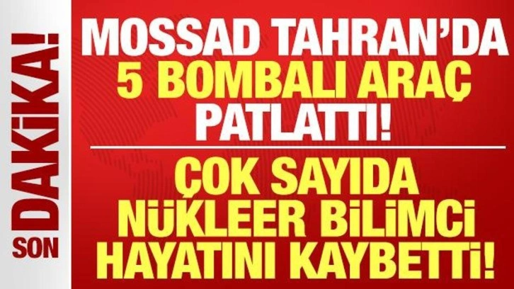 Mossad, Tahran'da 5 bombalı araç patlattı: Çok sayıda nükleer bilimci hayatını kaybetti!