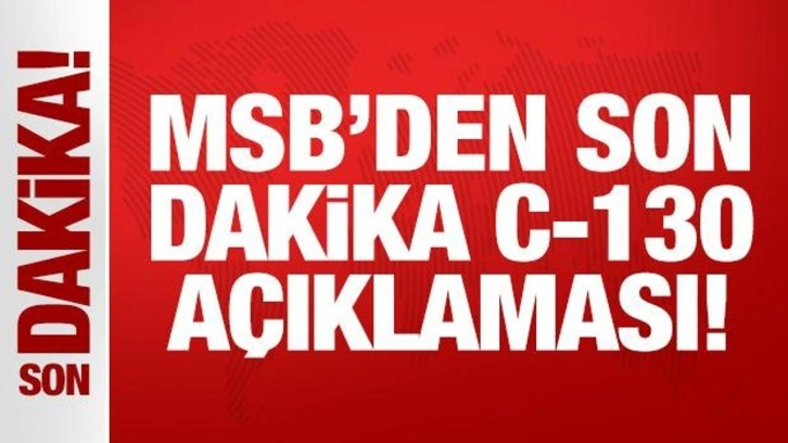 MSB'den son dakika C-130 açıklaması!