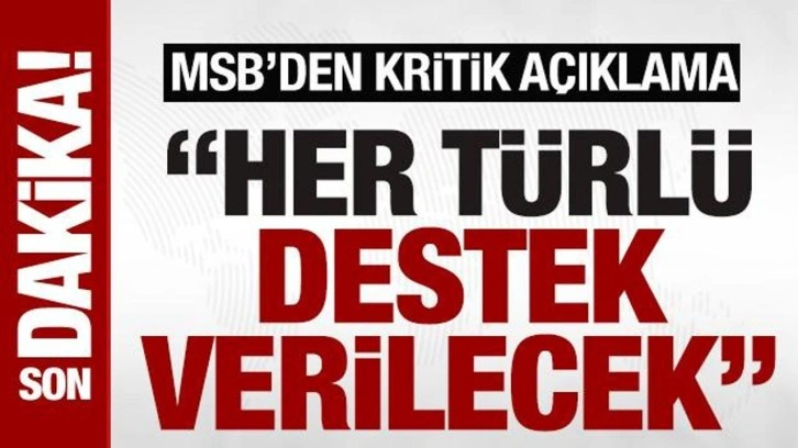 MSB’den ‘Suriye’ açıklaması: ‘Her türlü destek verilecek’