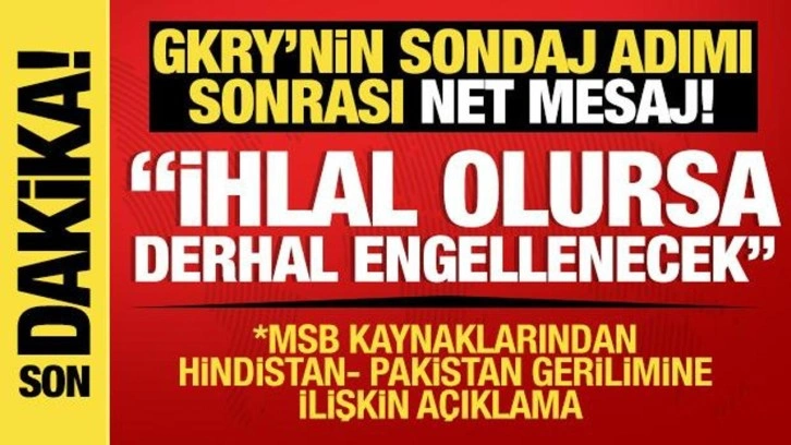 MSB kaynakları: Kıta sahanlığımıza karşı ihlal olursa derhal engellenecektir