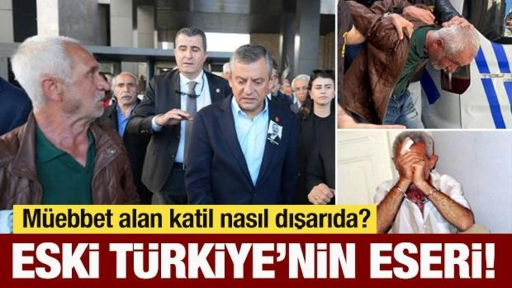 Müebbet alan katil nasıl dışarıda? Bu da eski Türkiye'nin eseri!
