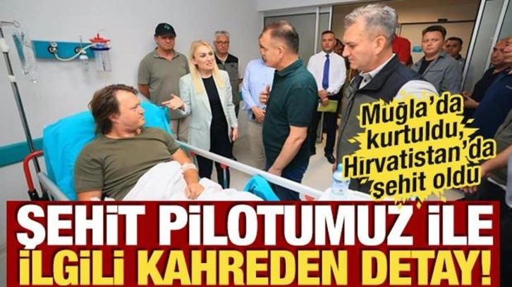 Muğla'daki uçak kazasından kurtulmuştu, Hırvatistan’da şehit oldu