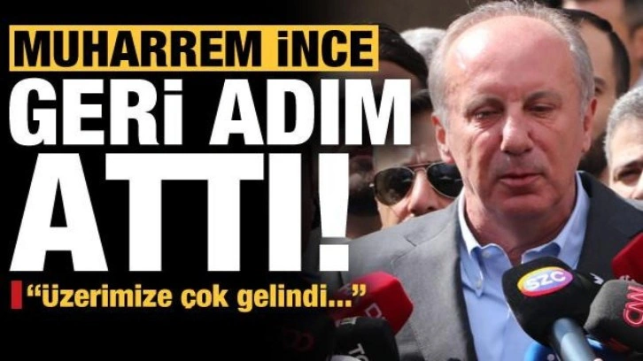 Muharrem İnce geri adım attı: &Uuml;zerimize &ccedil;ok gelindi!
