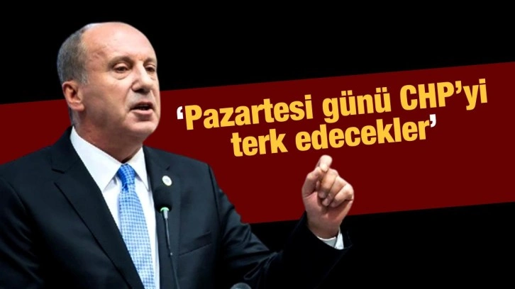 Muharrem İnce'den CHP &ccedil;ıkışı: Pazartesi g&uuml;n&uuml; CHP'yi terk edecekler